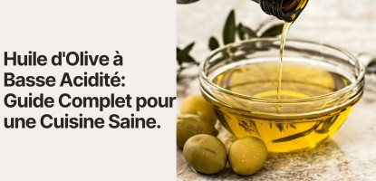 Pourquoi faut-il consommer de l'huile d'olive à basse acidité ?