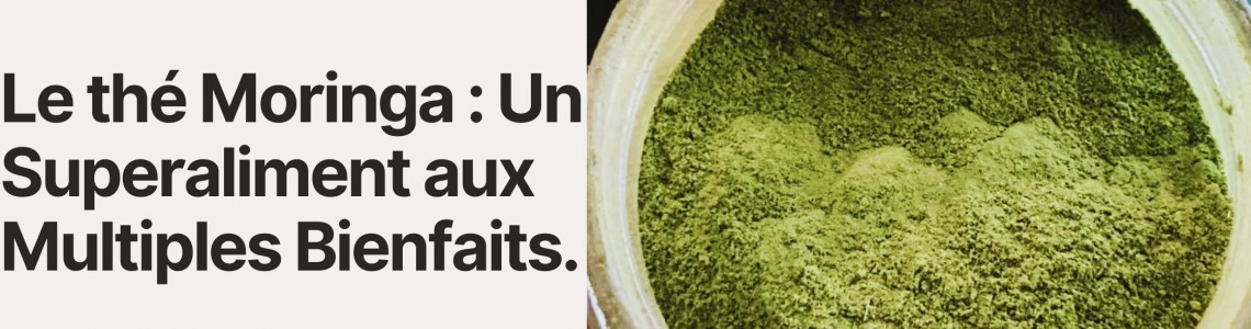 Le thé Moringa : Un Superaliment aux Multiples Bienfaits