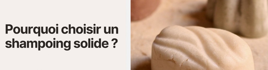 Pourquoi choisir un shampoing solide ?