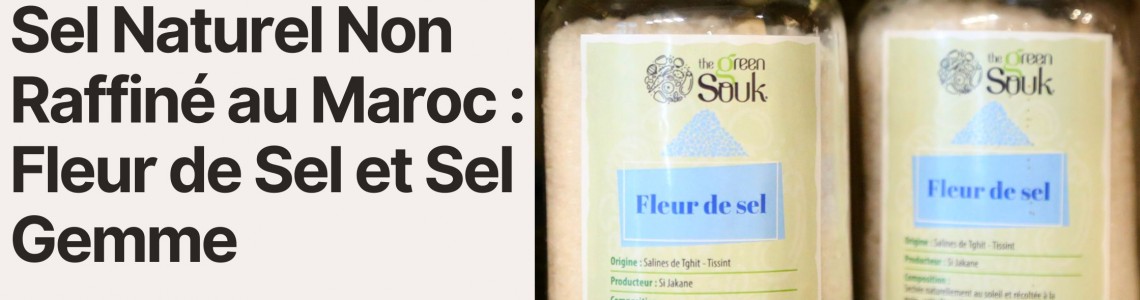 Sel Naturel Non Raffiné au Maroc : Fleur de Sel et Sel Gemme